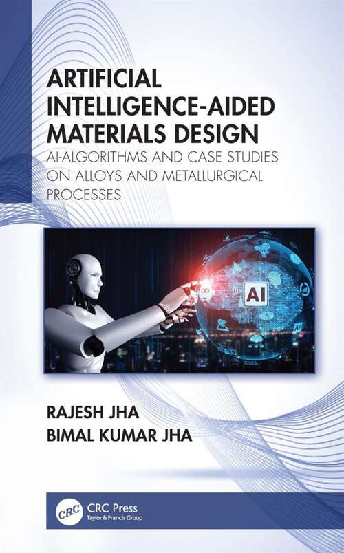 Book cover of Artificial Intelligence-Aided Materials Design: AI-Algorithms and Case Studies on Alloys and Metallurgical Processes