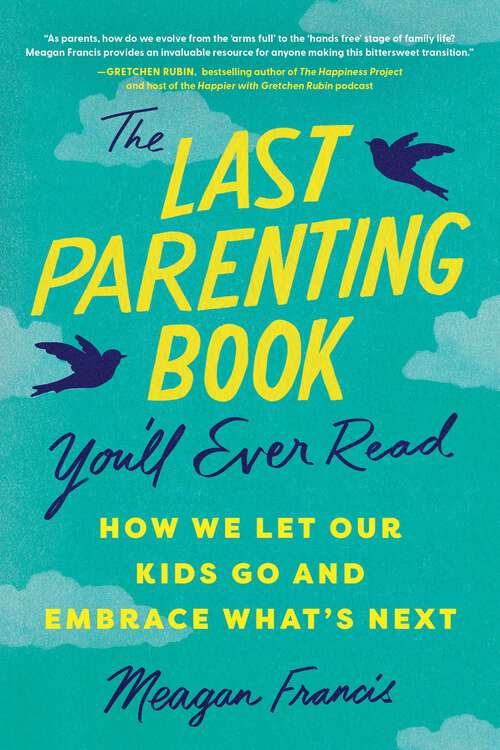 Book cover of The Last Parenting Book You’ll Ever Read: How We Let Our Kids Go and Embrace What's Next