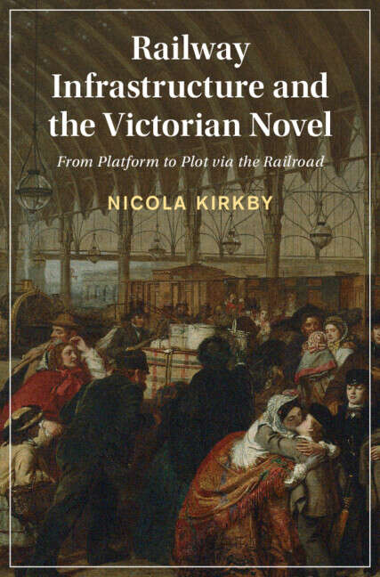 Book cover of Railway Infrastructure and the Victorian Novel: From Platform to Plot via the Railroad (Cambridge Studies in Nineteenth-Century Literature and Culture)