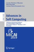 Advances in Soft Computing: 18th Mexican International Conference on Artificial Intelligence, MICAI 2019, Xalapa, Mexico, October 27 – November 2, 2019, Proceedings (Lecture Notes in Computer Science #11835)