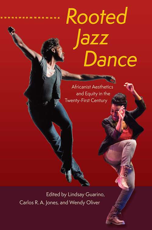 Book cover of Rooted Jazz Dance: Africanist Aesthetics and Equity in the Twenty-First Century (1)