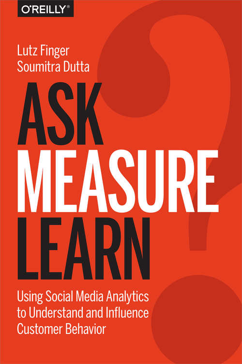 Book cover of Ask, Measure, Learn: Using Social Media Analytics to Understand and Influence Customer Behavior