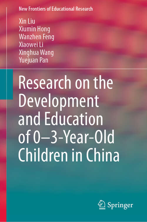 Research on the Development and Education of 0-3-Year-Old Children in China (New Frontiers of Educational Research)