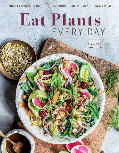 Book cover of Eat Plants Every Day: 90+ Flavorful Recipes to Bring More Plants into Your Daily Meals