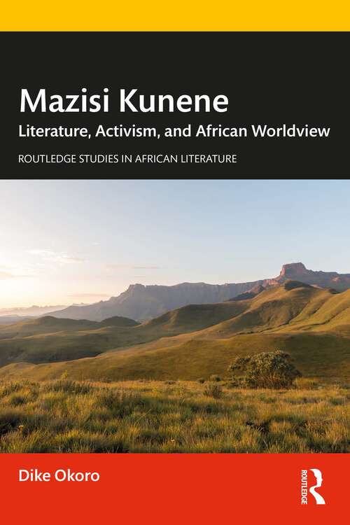 Book cover of Mazisi Kunene: Literature, Activism, and African Worldview (Routledge Studies in African Literature)