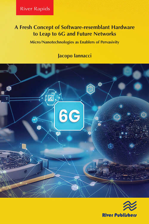 Book cover of A Fresh Concept of Software-resemblant Hardware to Leap to 6G and Future Networks: Micro/Nanotechnologies as Enablers of Pervasivity