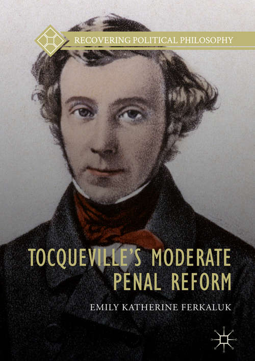 Tocqueville’s Moderate Penal Reform (Recovering Political Philosophy)