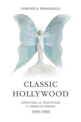 Book cover of Classic Hollywood: Lifestyles and Film Styles of American Cinema, 1930-1960