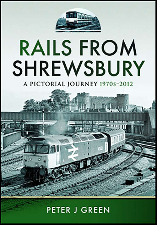 Book cover of Rails From Shrewsbury: A Pictorial Journey, 1970s–2012