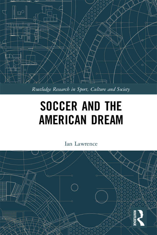 Book cover of Soccer and the American Dream (Routledge Research in Sport, Culture and Society)
