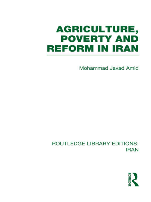 Agriculture, Poverty and Reform in Iran (Routledge Library Editions: Iran)