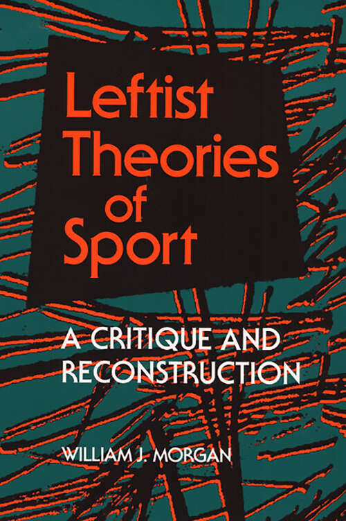 Book cover of Leftist Theories of Sport: A Critique and Reconstruction (Sport and Society)