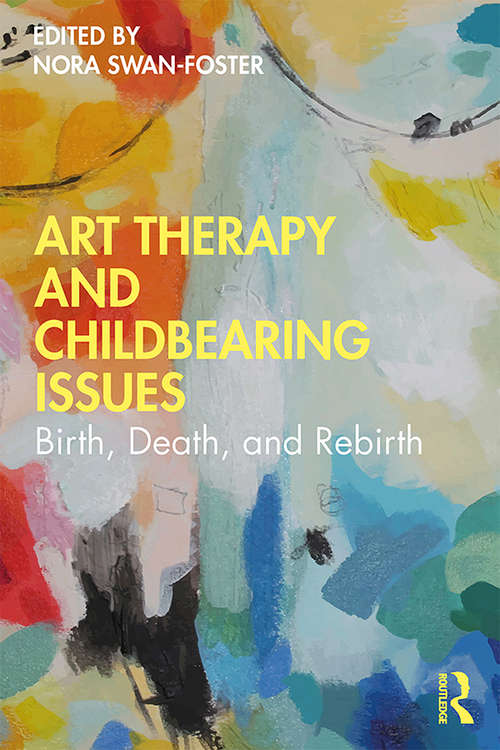 Book cover of Art Therapy and Childbearing Issues: Birth, Death, and Rebirth