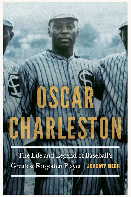 Book cover of Oscar Charleston: The Life and Legend of Baseball's Greatest Forgotten Player