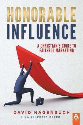 Book cover of Honorable Influence: A Christian's Guide to Faithful Marketing