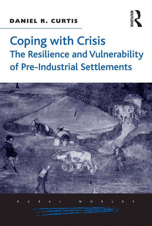 Coping with Crisis: The Resilience And Vulnerability Of Pre-industrial Settlements (Rural Worlds)
