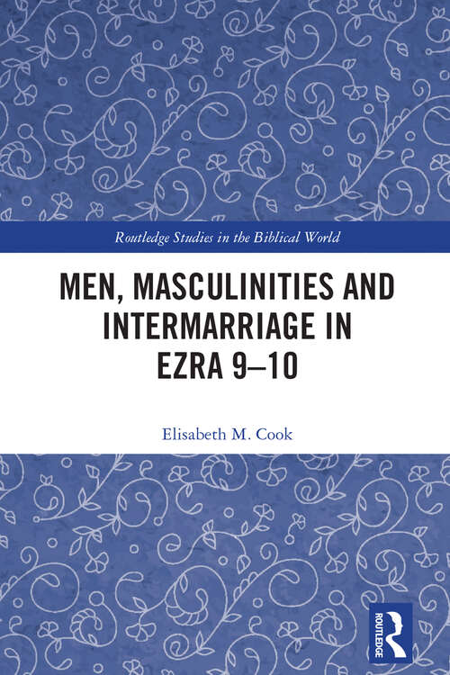 Book cover of Men, Masculinities and Intermarriage in Ezra 9-10 (Routledge Studies in the Biblical World)