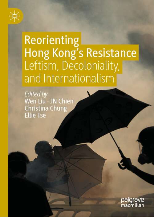 Reorienting Hong Kong’s Resistance: Leftism, Decoloniality, and Internationalism