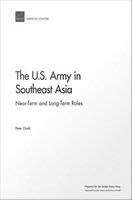 Book cover of The U.S. Army in Southeast Asia: Near-Term and Long-Term Roles