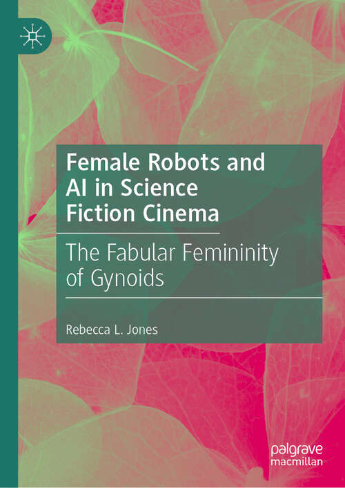 Book cover of Female Robots and AI in Science Fiction Cinema: The Fabular Femininity of Gynoids