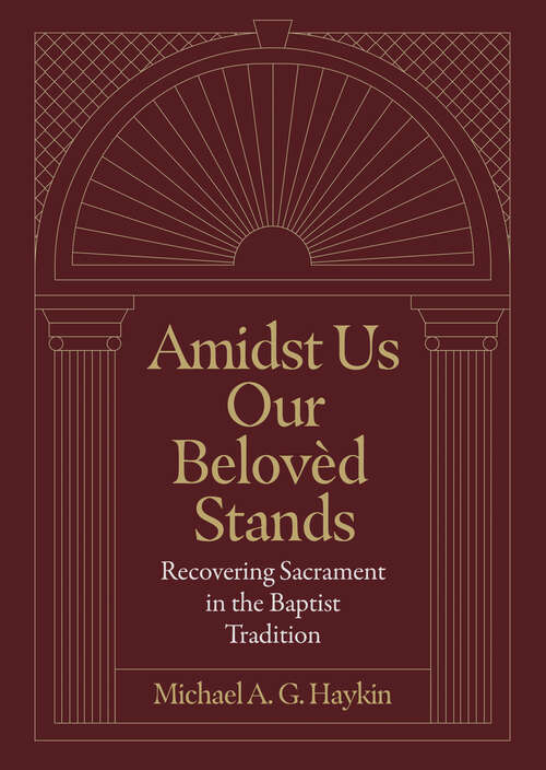 Book cover of Amidst Us Our Beloved Stands: Recovering Sacrament in the Baptist Tradition