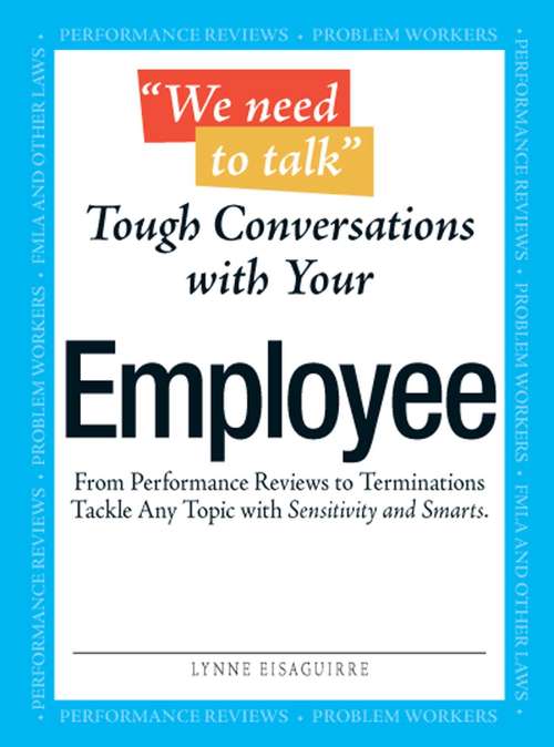 Book cover of We Need To Talk - Tough Conversations With Your Employee: From Performance Reviews to Terminations Tackle Any Topic with Sensitivity and Smarts