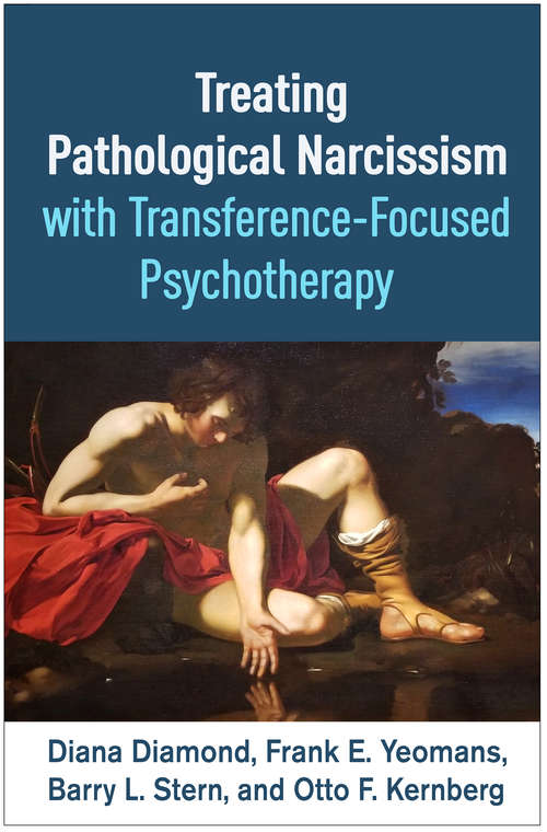 Treating Pathological Narcissism with Transference-Focused Psychotherapy (Psychoanalysis and Psychological Science)