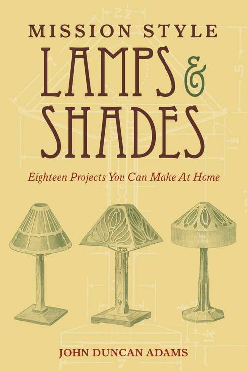 Mission Style Lamps and Shades: Eighteen Projects You Can Make at Home