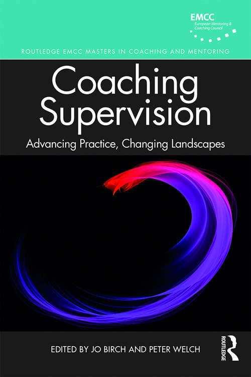 Coaching Supervision: Advancing Practice, Changing Landscapes (Routledge EMCC Masters in Coaching and Mentoring)