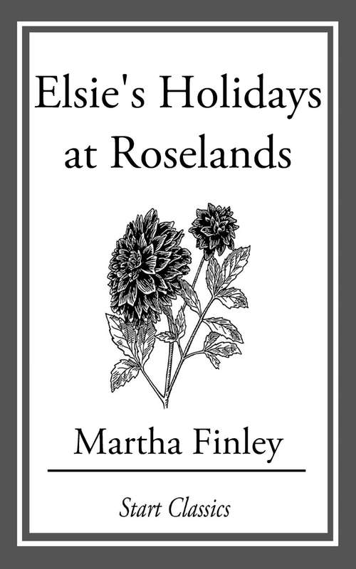 Book cover of Elsie's Holidays at Roselands