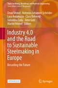 Industry 4.0 and the Road to Sustainable Steelmaking in Europe: Recasting the Future (Topics in Mining, Metallurgy and Materials Engineering)