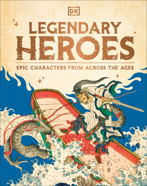Book cover of Legendary Heroes: Epic Characters from Across the Ages