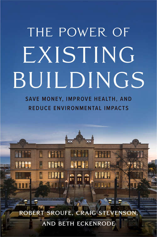The Power of Existing Buildings: Save Money, Improve Health, and Reduce Environmental Impacts