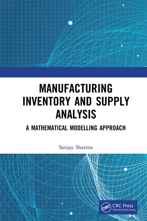 Manufacturing Inventory and Supply Analysis: A Mathematical Modelling Approach