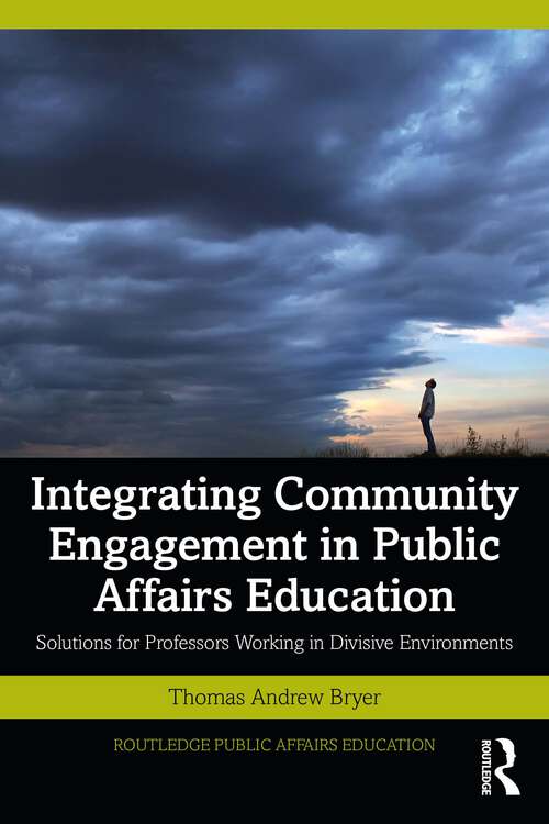 Book cover of Integrating Community Engagement in Public Affairs Education: Solutions for Professors Working in Divisive Environments (Routledge Public Affairs Education)