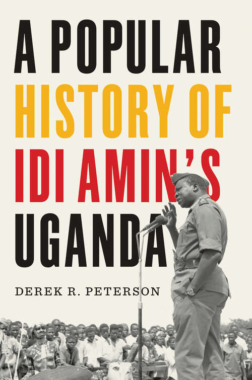 Book cover of A Popular History of Idi Amin's Uganda