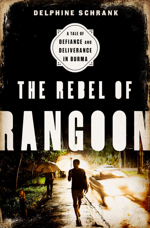 Book cover of The Rebel of Rangoon: A Tale of Defiance and Deliverance in Burma