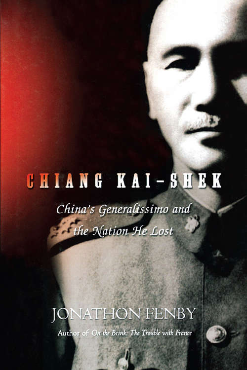 Book cover of Chiang Kai Shek: China's Generalissimo and the Nation He Lost