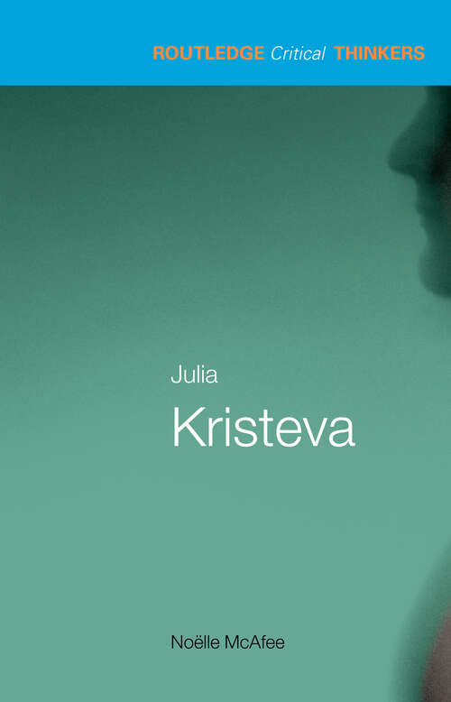 Book cover of Julia Kristeva (Routledge Critical Thinkers)