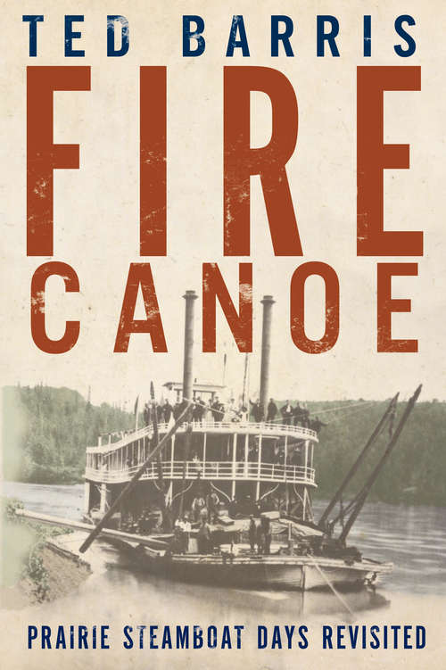 Book cover of Fire Canoe: Prairie Steamboat Days Revisited