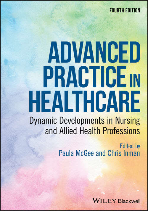 Advanced Practice in Healthcare: Dynamic Developments in Nursing and Allied Health Professions (Advanced Healthcare Practice)