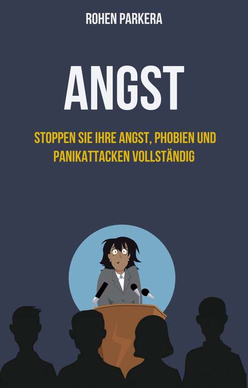 Book cover of Angst: Stoppen Sie Ihre Angst, Phobien und Panikattacken komplett