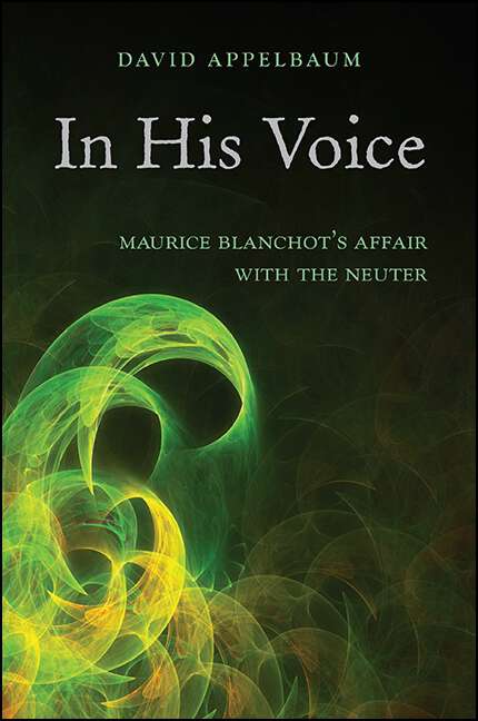 Book cover of In His Voice: Maurice Blanchot's Affair with the Neuter