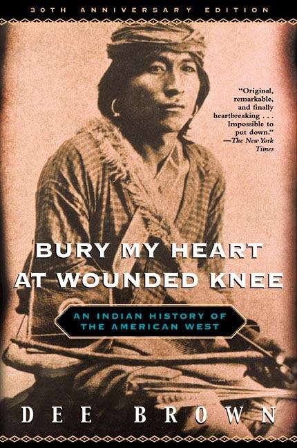 Book cover of Bury My Heart at Wounded Knee: An Indian History of the American West (30th anniversary edition)