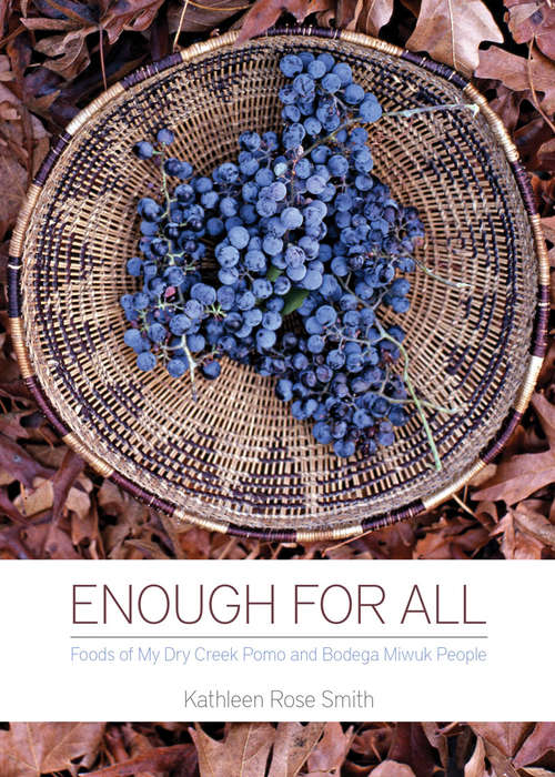 Book cover of Enough for All: Foods of My Dry Creek Pomo and Bodega Miwuk People