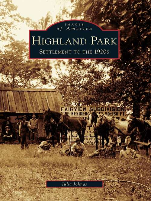 Book cover of Highland Park: Settlement to the 1920s (Images of America)