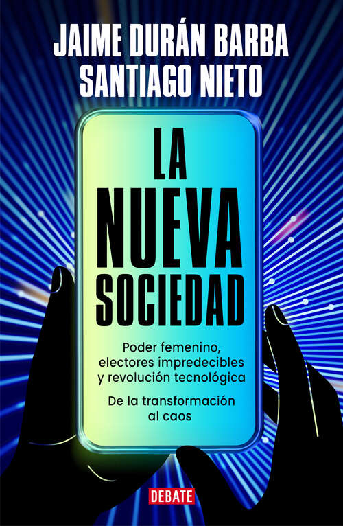 Book cover of La nueva sociedad: Poder femenino, electores impredecibles y revolución tecnológica. De la transformación al caos