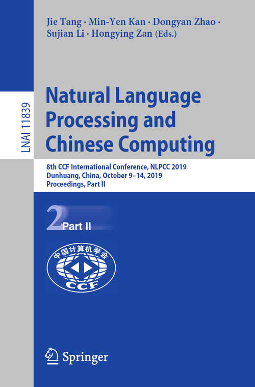 Natural Language Processing and Chinese Computing: 8th CCF International Conference, NLPCC 2019, Dunhuang, China, October 9–14, 2019, Proceedings, Part II (Lecture Notes in Computer Science #11839)