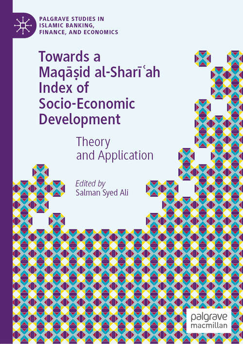 Book cover of Towards a Maqāṣid al-Sharīʿah Index of Socio-Economic Development: Theory and Application (1st ed. 2019) (Palgrave Studies in Islamic Banking, Finance, and Economics)