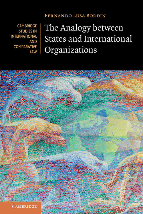 Book cover of The Analogy between States and International Organizations (Cambridge Studies in International and Comparative Law #138)